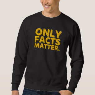 Only Facts Matter Fake News Reporter Journalist Sweatshirt