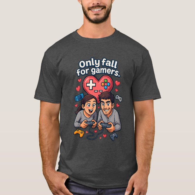 “Only Fall for Gamers – Romantic Gamer T-Shirt” T-Shirt (Front)