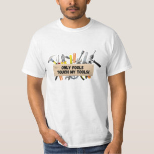 Only Fools touch my tools T-Shirt