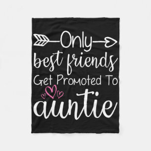 Only Friends Get Promoted To Auntie Sister Friend  Fleece Blanket
