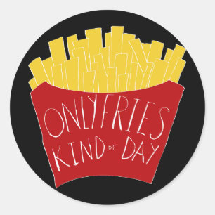 Only Fries Kind of Day Classic Round Sticker