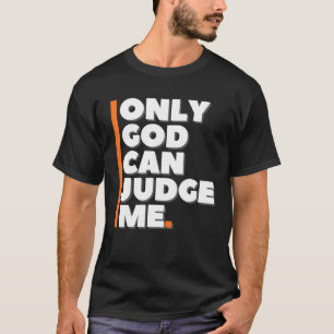 Only God Can Judge Me T-Shirt