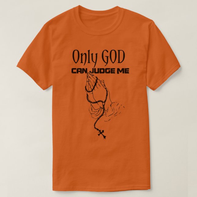 Only God Can Judge Me T Shirt (Design Front)