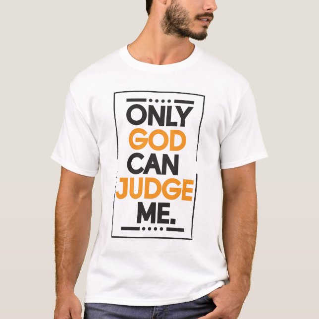 Only GOD Can Judge Me T-Shirt (Front)