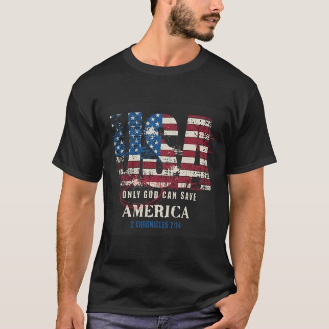 Only God Can Save America T-Shirt (Front)