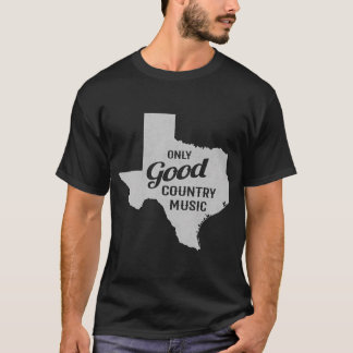 Only Good Country Music Texas T-Shirt