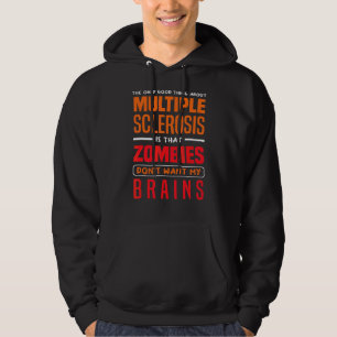 Only Good Thing About Multiple Scelrosis Zombies A Hoodie