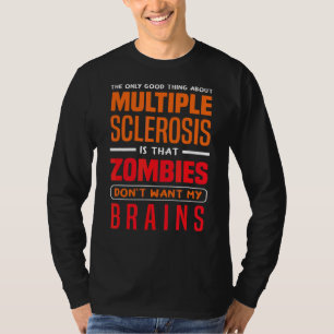 Only Good Thing About Multiple Scelrosis Zombies A T-Shirt