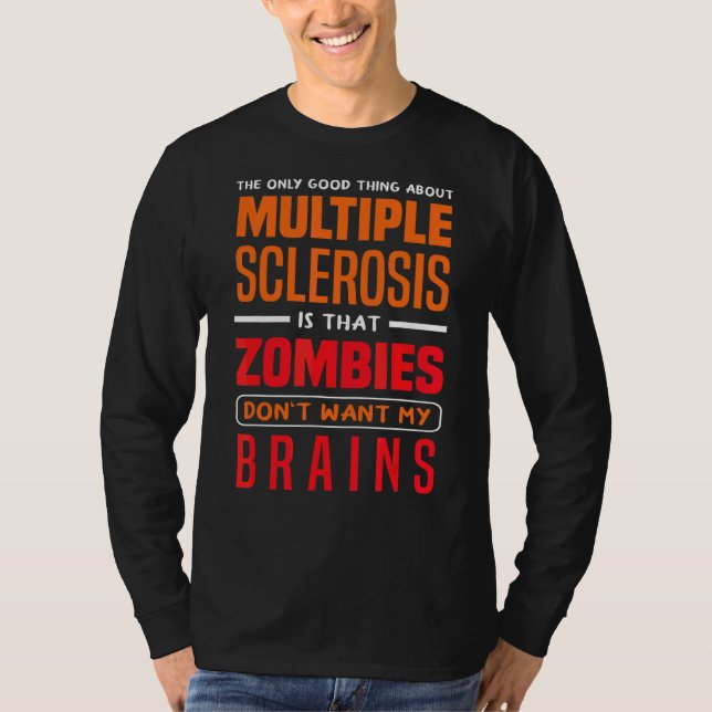 Only Good Thing About Multiple Scelrosis Zombies A T-Shirt (Front)