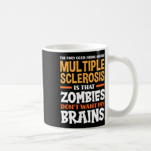Only Good Thing About Multiple Sclerosis Fun Ms Coffee Mug
