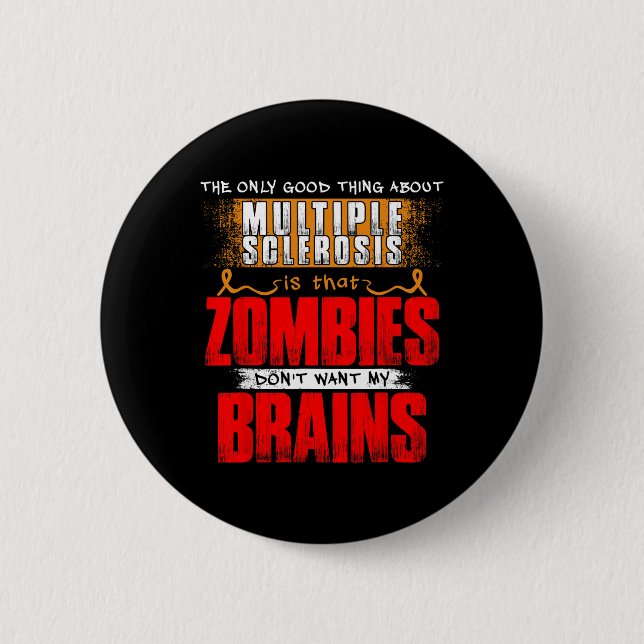 Only Good Thing About Multiple Sclerosis Zombies 1 6 Cm Round Badge (Front)