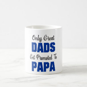 Only Great Dads Get Promoted To Papa Coffee Mug
