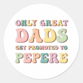 Only Great Dads Get Promoted To Pepere Classic Round Sticker