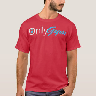 Only Gym Funny Workout Motivation Gift  T-Shirt