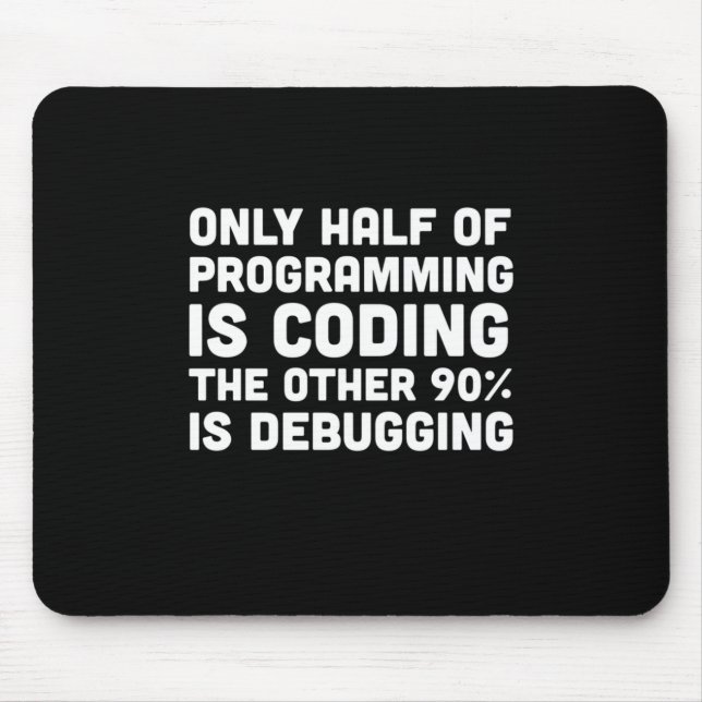 Only Half Of Programming Is Coding Mouse Pad (Front)