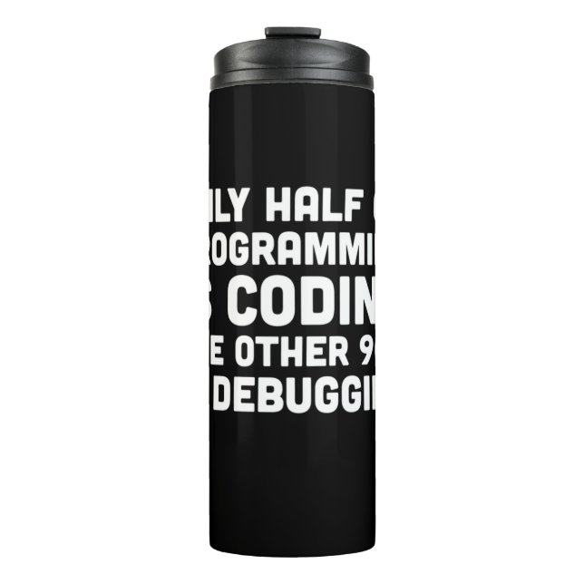 Only Half Of Programming Is Coding Thermal Tumbler (Front)
