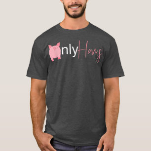 Only Hams Funny Pork Pig Farmer Animal Lovers T-Shirt