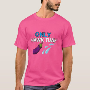 Only HAWK TUAH Spit On That Thing Throat Goat Funn T-Shirt