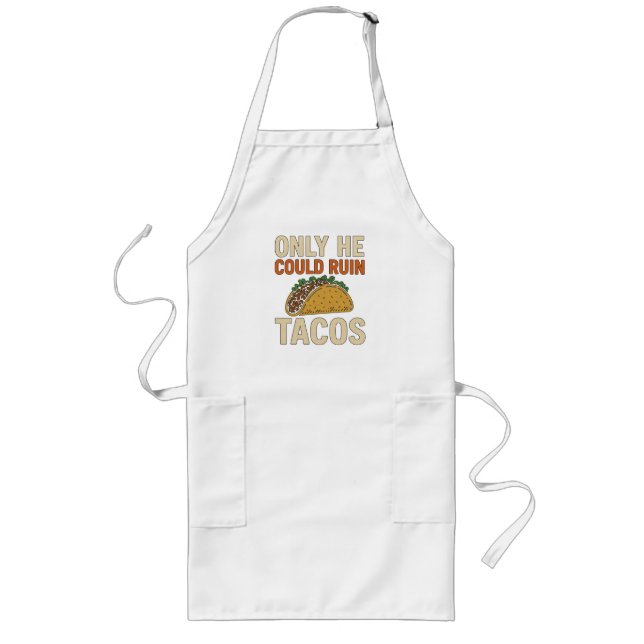 Only He Could Ruin Tacos, TACO Trump Long Apron (Front)