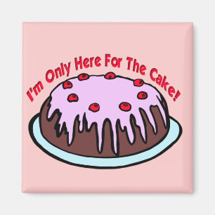 Only Here For The Cake! Magnet