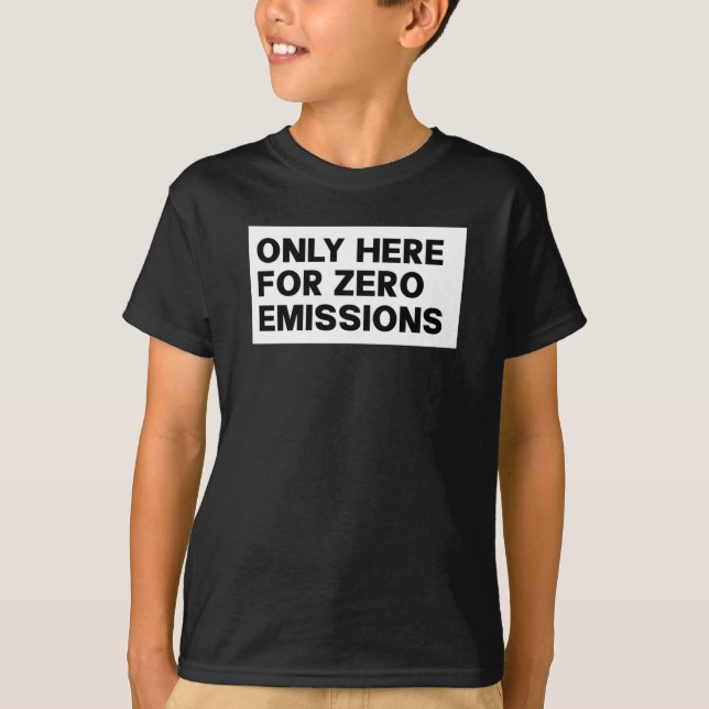 Only Here For Zero Emissions - Anti Elon Tesla Own T-Shirt (Front)