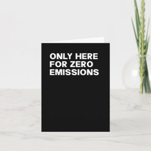 Only Here For Zero Emissions - Funny Bumper Sticke Card