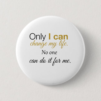 Only I can change my life. No one can do it for me 6 Cm Round Badge