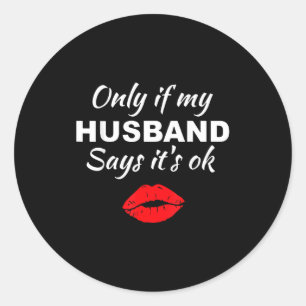 Only if my husband says it's ok funny swingers hot classic round sticker