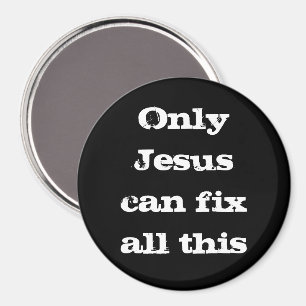 Only Jesus Can Fix All This Christian Good News  C Magnet