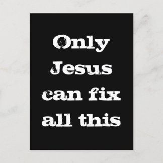 Only Jesus Can Fix All This Christian Good News  Postcard
