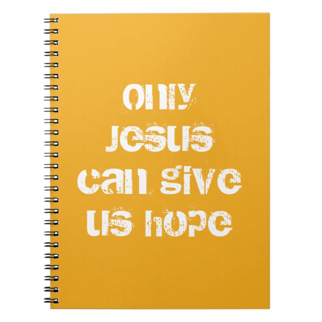 Only Jesus Can Give Us Hope Christian Message   Notebook (Front)