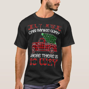 Only Jesus Can Make Way Where There Is No Way 4 T-Shirt