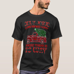 Only Jesus Can Make Way Where There Is No Way T-Shirt