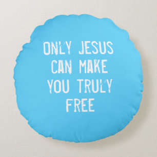 Only Jesus Can Make You Free Christian Message   Round Cushion