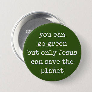 Only Jesus Can Save the Planet Go Green 7.5 Cm Round Badge