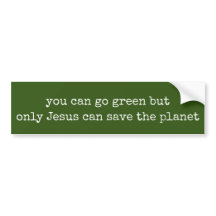 Only Jesus Can Save the Planet Green 