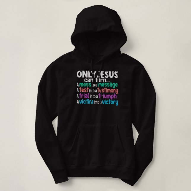 Only Jesus Can Turn A Mess Into A Message A Test I Hoodie (Design Front)