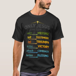Only Jesus Can Turn A Mess Into A T-Shirt