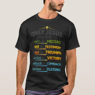 Only Jesus Can Turn A Mess Into A T-Shirt