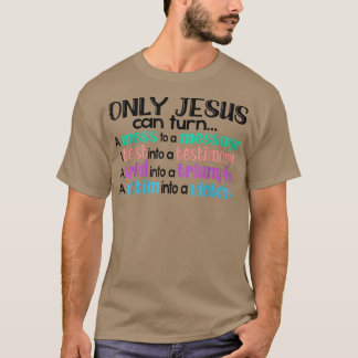 Only Jesus Can Turn A Mess To A Message Test Into  T-Shirt