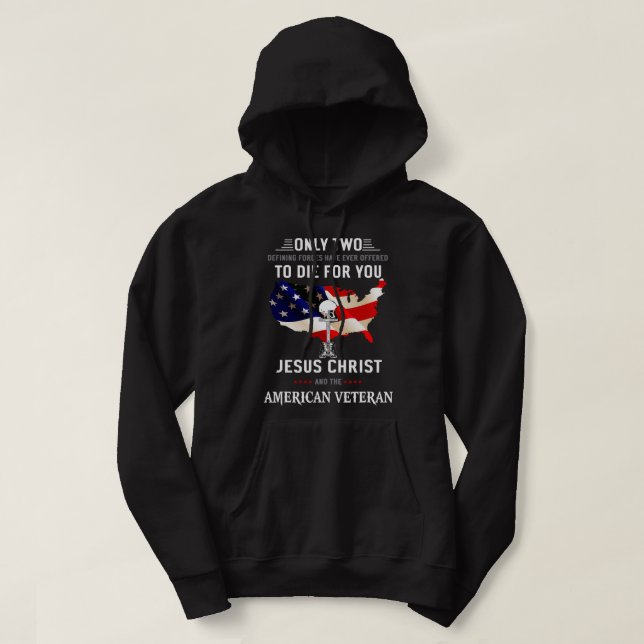 Only Jesus Christ and The American Veteran Can Die Hoodie (Design Front)