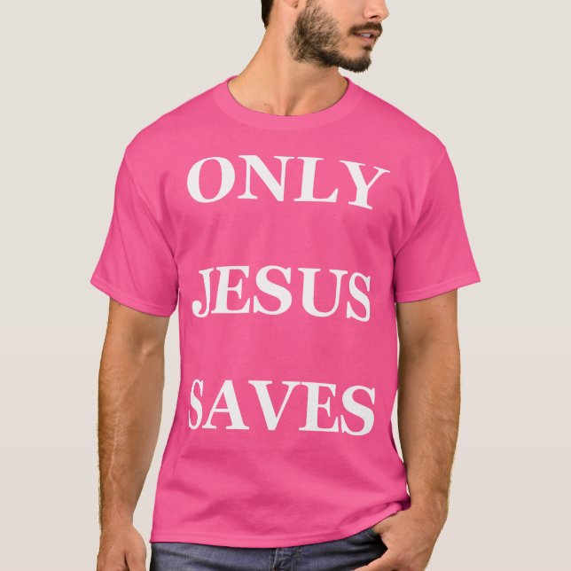 Only Jesus Saves T T-Shirt (Front)