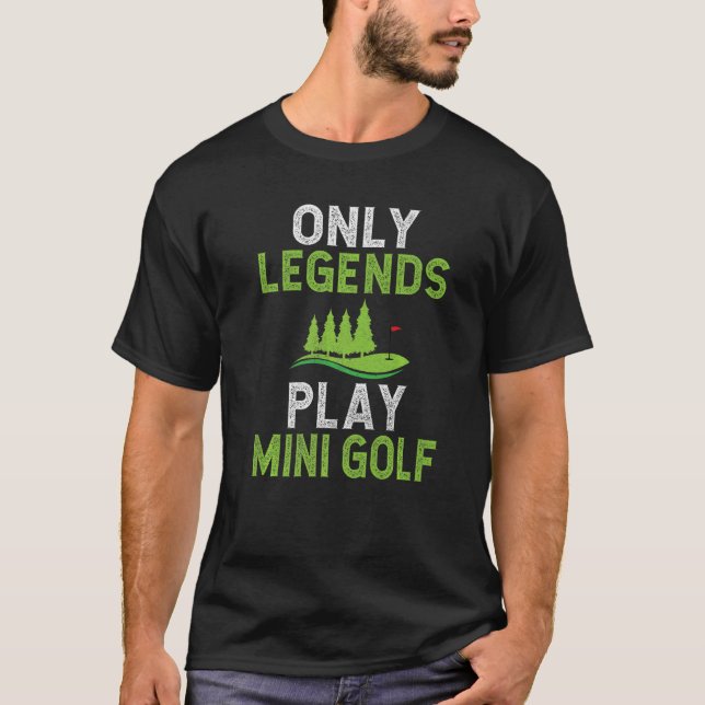Only Legends play Mini Golf   T-Shirt (Front)