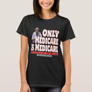 Only Medicare Is Medicare T-Shirt