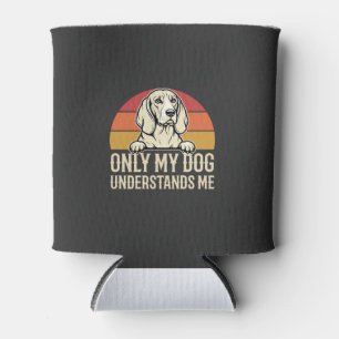 Only My Dog Understands Me Vintage Dog Can Cooler