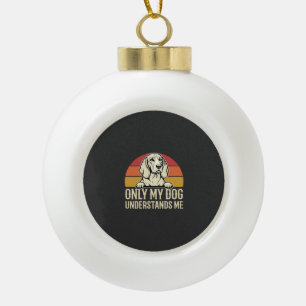 Only My Dog Understands Me Vintage Dog Ceramic Ball Christmas Ornament