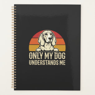 Only My Dog Understands Me Vintage Dog Planner