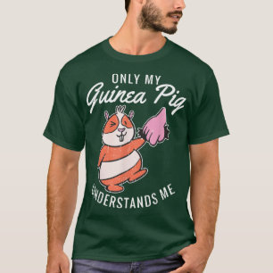 Only My Guinea Pigs Understands Me Cute Guinea Pig T-Shirt