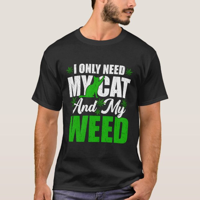 Only Need My Kawaii Cat And Weed Cat T-Shirt (Front)