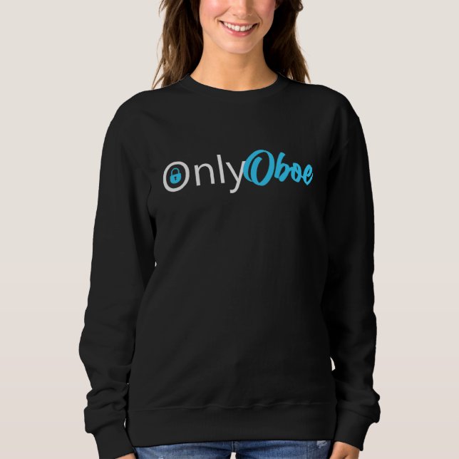 Only Oboe Player  Oboes Music Sweatshirt (Front)